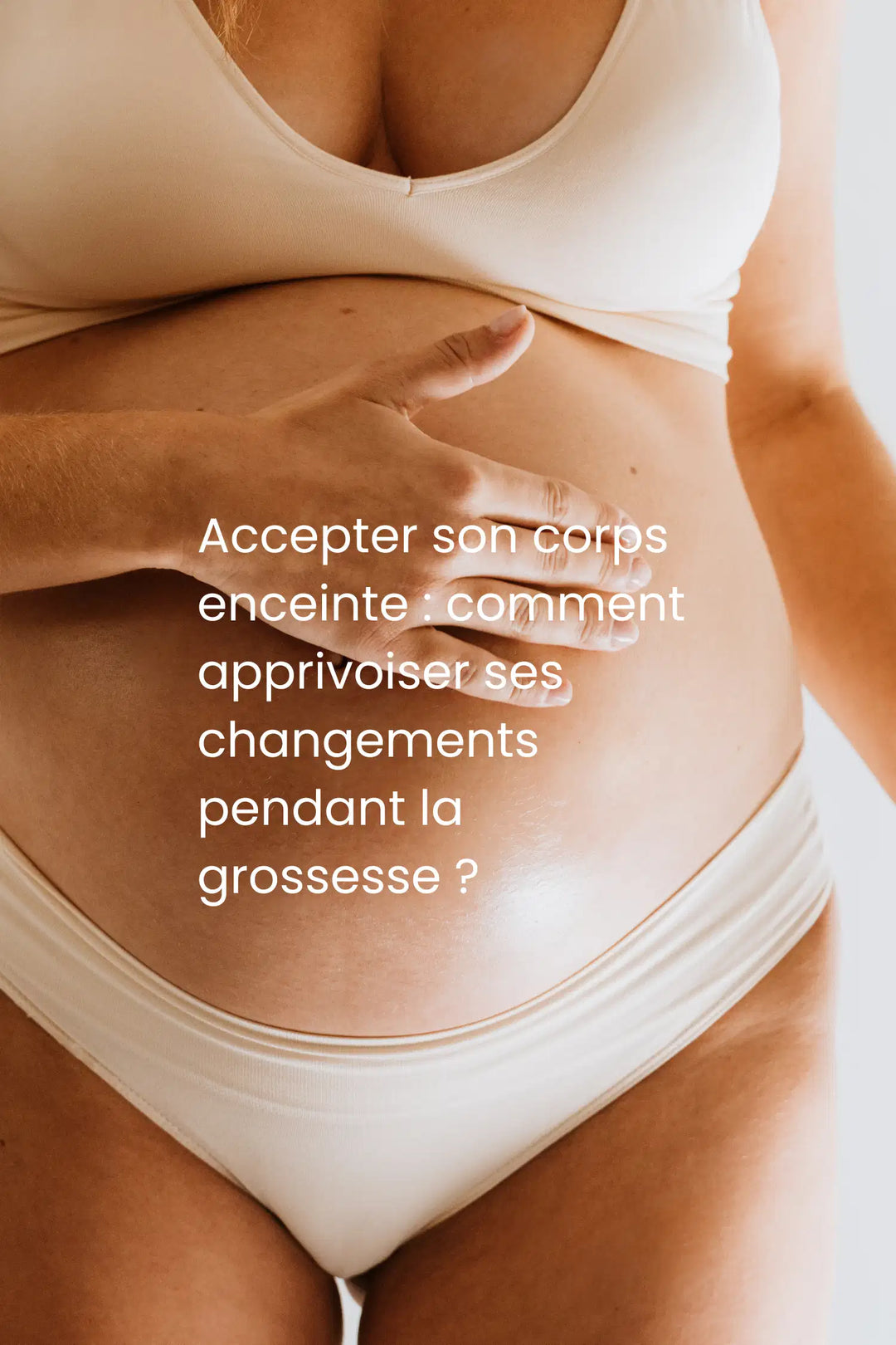 Accepter son corps enceinte : comment apprivoiser ses changements pendant la grossesse