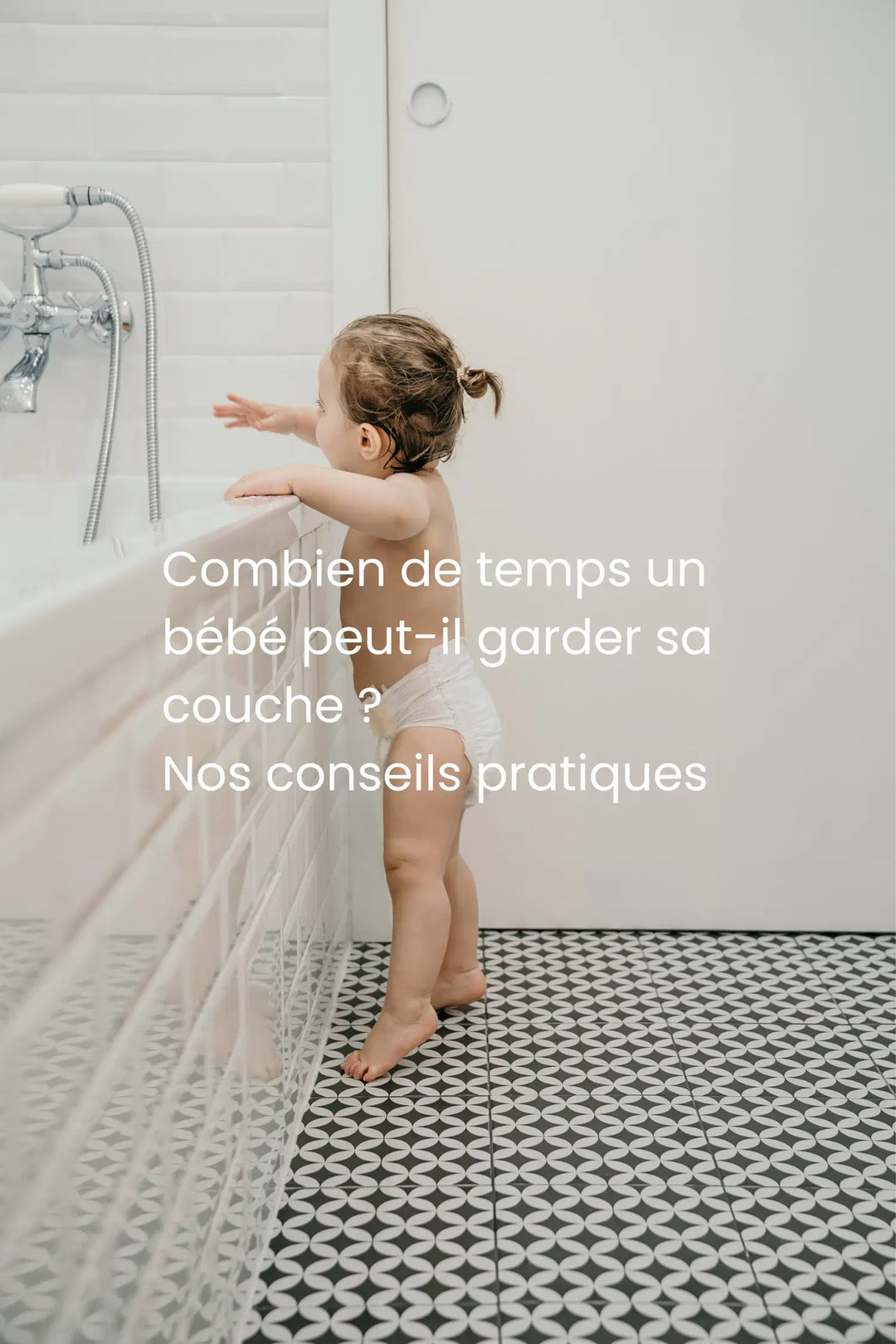Combien de temps un bébé peut-il garder sa couche ? Nos conseils pratiques