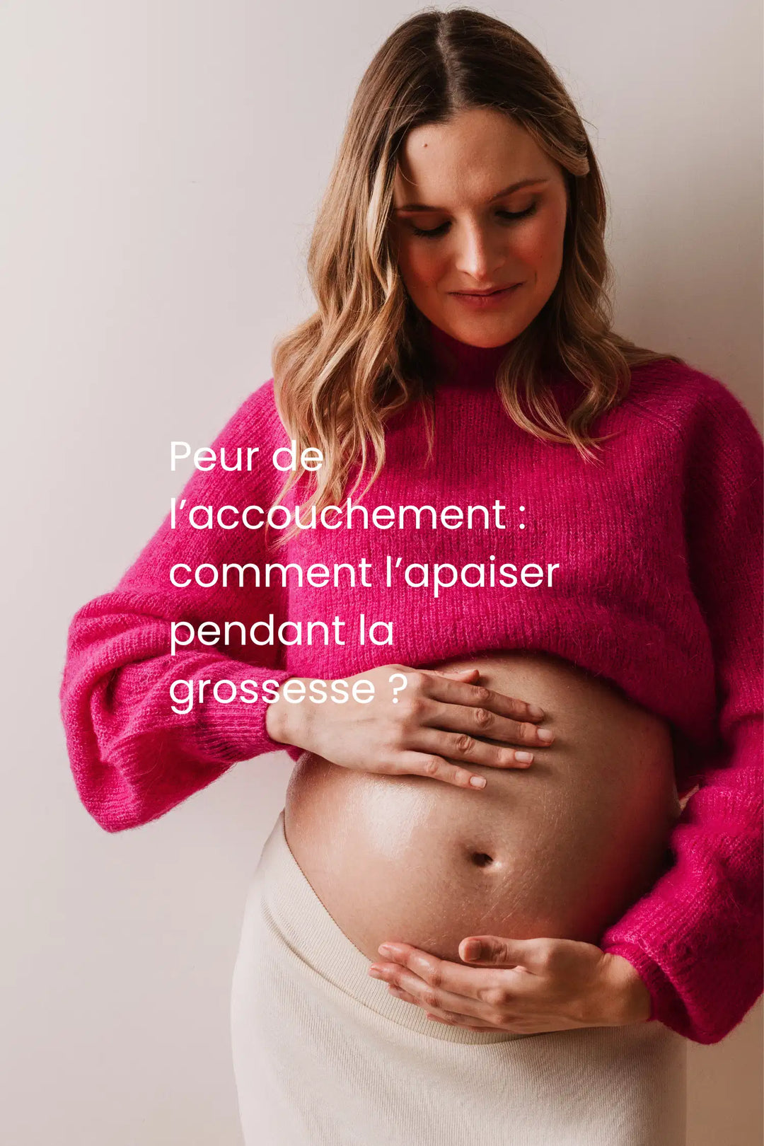 Peur de l’accouchement : comment l’apaiser pendant la grossesse ?